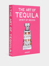Assouline The Art of Tequila: Spirit of Mexico