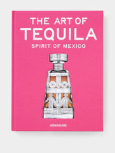 Assouline The Art of Tequila: Spirit of Mexico