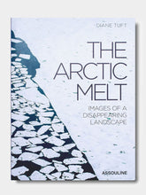 Assouline The Arctic Melt: Images of a Disappearing Landscape